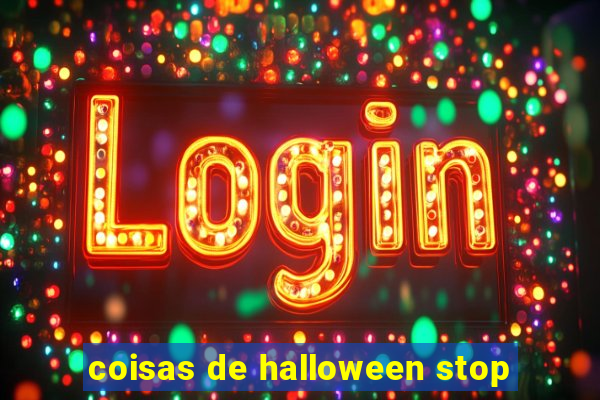 coisas de halloween stop